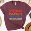 Voting Prevents Unwanted Presidencies Shirt Election shirt Political t shirt 3