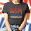 Voting Prevents Unwanted Presidencies Shirt Election shirt Political t shirt 4