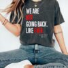 We Are Not Going Back Like Ever Shirt Kamala Harris Were Not Going Back Tee Kamala Madam President T shirt Kamala Quote Shirt 2